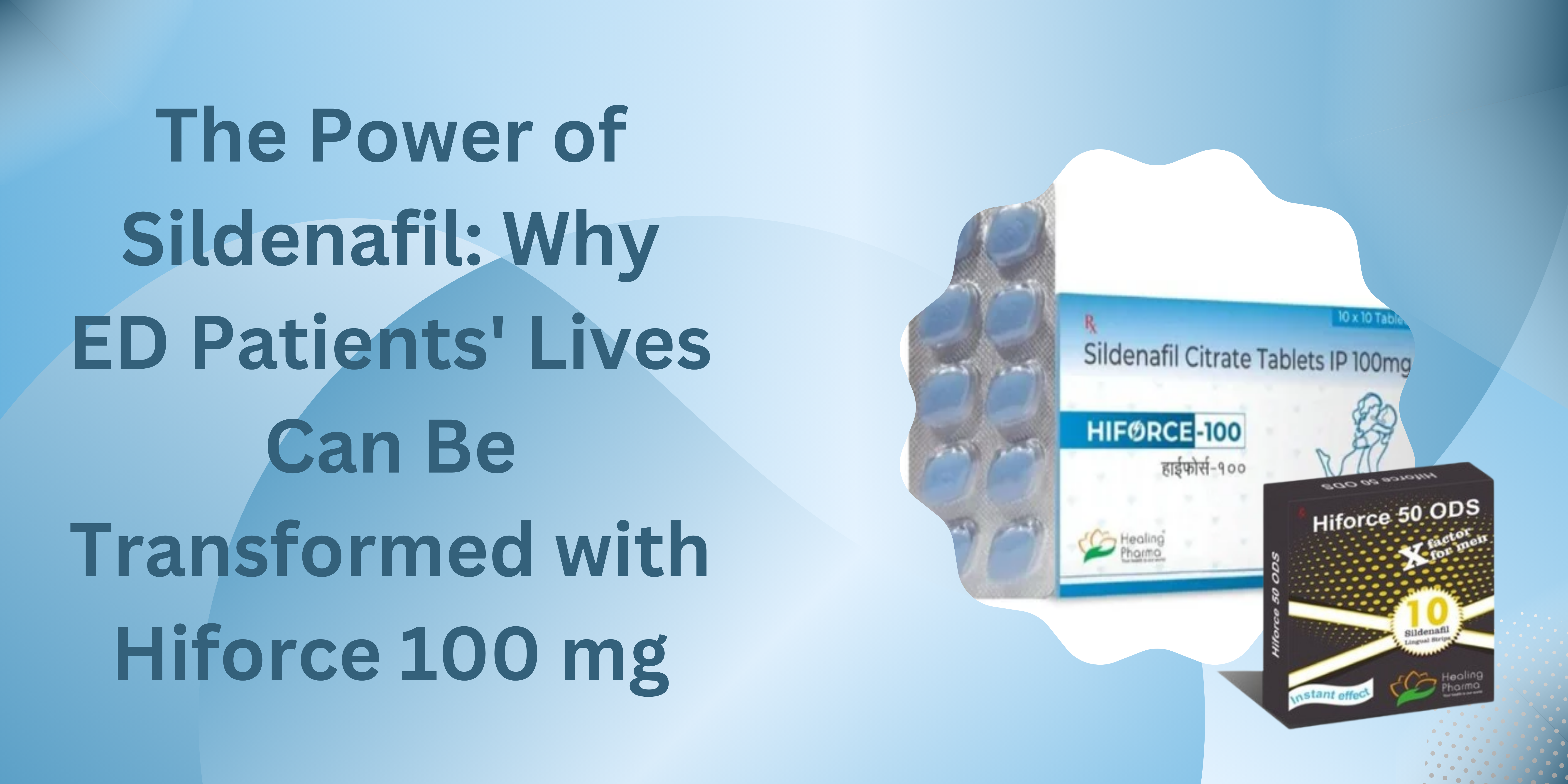 The Power of Sildenafil: Why ED Patients’ Lives Can Be Transformed with Hiforce 100 mg